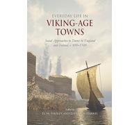 Everyday Life in Viking-Age Towns: Social Approaches to Towns in England and Ireland, c. 800-1100