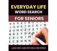 Everyday Life Large Print Word Search for Seniors: Easy to Medium Daily Life-themed Word Find Book with 1500 Words & 100 Puzzles with Solutions for Relaxation and Focus