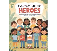 Everyday Little Heroes: Simple Stories That Teach Kindness, Honesty, Patience, and Life Skills