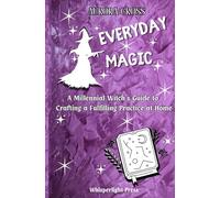 Everyday Magic: A Millennial Witch's Guide to Crafting a Fulfilling Practice at Home