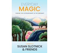 Everyday Magic: Finding the Extraordinary in the Ordinary