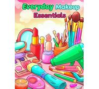 Everyday Makeup Essentials: Beauty and Makeup Coloring Book for Teens and Women - Everyday Cosmetics, Skincare Tools, Lipstick, Brushes, Bold Simple Designs for Stress Relief and Creative Relaxation