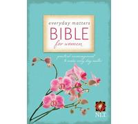 Everyday Matters Bible for Women: Practical Encouragement to Make Every Day Matter
