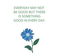 Everyday may not be good but there is something good in everyday Notebook