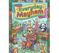 Everyday Mayhem: A Satirical Adult Coloring Book for Stress Relief · 60 Hilarious Illustrations of Modern Life, Office & High Society
