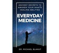 Everyday Medicine: Ancient Secrets to Awaken Your Innate Healing Abilities