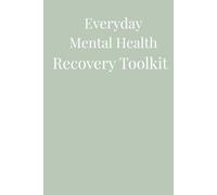 Everyday Mental Health Recovery Toolkit: Practical tools to reclaim calm and resilience