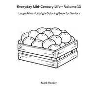 Everyday Mid-Century Life - Volume 13: Garden Harvest: A Large-Print Nostalgia Coloring Book for Seniors