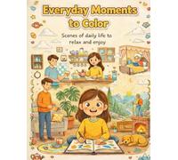 Everyday Moments to Color: Create your world of color