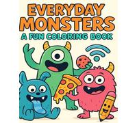 Everyday Monsters - A Fun Coloring Book: 100 Whimsical and Silly Creatures to Color and Enjoy | Ages 4-10 | Great for Boys, Girls, and Little Artists