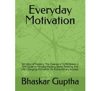 Everyday Motivation: 365 Days of Mastery: The Essence of 5,000 Books in One Guide to Memory Mastery, Speed Reading, and Life-Changing Motivation for ... Everyday Motivation & Everyday Inspiration)