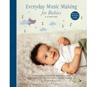 Everyday Music Making for Babies 0-6 Months: Time-Tested Songs, Rhymes, and Activities to Nourish Every Child (First Steps in Music)