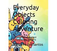 Everyday Objects Coloring Adventure: Fun Easy, Medium and Hard Pictures for Kids Ages 4-10