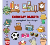 Everyday Objects: Coloring Book for All Ages, 6 x 6 inches, 41 pages, Coloring Book for Kids Teens and Adults