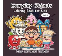 Everyday Objects: Coloring Book for Kids: Discover, Learn, and Color 50+ Daily Life Objects - Fun, Educational & Screen-Free Coloring Experience !! Vol. 1