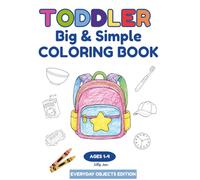 Everyday Objects Coloring Book for Toddlers Ages 1-4: 50 Big, Simple & Fun Coloring Pages for Boys and Girls | Preschool & Kindergarten Learning Book (Toddlers Big & Simple Coloring Books)
