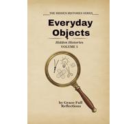 EVERYDAY OBJECTS: Hidden Histories - Volume 1 (The Hidden Histories Series)