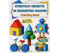 Everyday Objects in Geometric Shapes: A Relaxing and Educational Coloring Book
