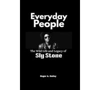 Everyday People: The Wild Life and Legacy of Sly Stone