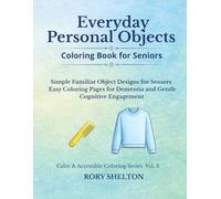 Everyday Personal Objects Coloring Book for Seniors: Simple Familiar Object Designs Inspired by Everyday Routines | Easy Coloring Pages for Dementia ... (Calm & Accessible Coloring Series)