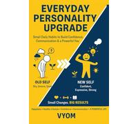 Everyday Personality Upgrade: Small Daily Habits to Build Confidence, Communication & a Powerful You