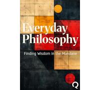 Everyday Philosophy: Finding Wisdom in the Mundane