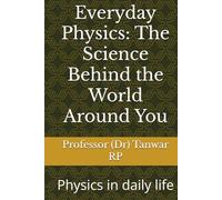 Everyday Physics: The Science Behind the World Around You: Physics in daily life