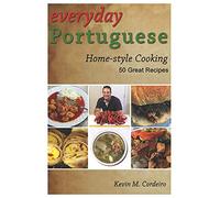 Everyday Portuguese Home-style Cooking - 50 Great Recipes