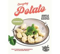 Everyday Potato Cookbook: Simple Potato Recipes That Turn Basic Ingredients into Amazing Meals