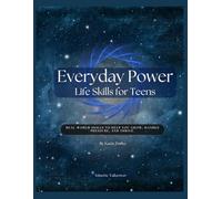 Everyday Power: Life Skills for Teens: Real-World Skills to Grow, Handle Pressure, and Thrive