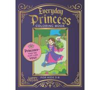 Everyday Princess Coloring Book: Princesses, they're just like you! For Kids 3-8 (Coloring Books for Girls)