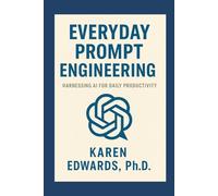 Everyday Prompt Engineering: Harnessing AI for Daily Productivity