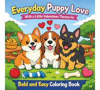 Everyday Puppy Love: With a Little Valentines Thrown In: Easy Coloring for All Ages