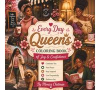 Everyday Queens A Coloring Book of Joy & Confidence: Celebrating Strength, Self-Love, and Everyday Women Stepping Into Their Crown