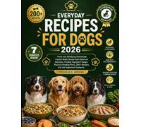 Everyday Recipes for Dogs 2026: Fresh and Satisfying Homemade Cuisine Made Simple with Balanced Nutrition, Flexible Ingredient Swaps, Practical ... K. Newman's Healthy Dog Kitchen Series)