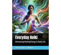 Everyday Reiki: Harnessing Healing Energy in Daily Life