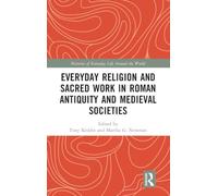 Everyday Religion and Sacred Work in Roman Antiquity and Medieval Societies (Histories of Everyday Life Around the World)
