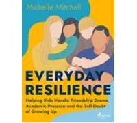 Everyday Resilience: Helping Kids Handle Friendship Drama Academic Pre