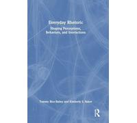 Everyday Rhetoric: Shaping Perceptions, Behaviors, and Interactions