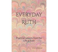 EVERYDAY RUTH: Practical Lessons from the Life of Ruth