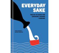 Everyday Sake /anglais: The Go-To Guide for Choosing, Pairing, and Serving