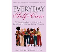 Everyday Self-Care: Affirmations of Healing and Wholeness for the Black Woman - A Reflective Guide Designed to Empower Women of Color