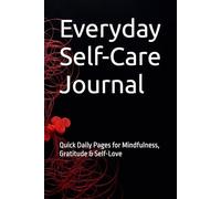 Everyday Self-Care Journal: Quick Daily Pages for Mindfulness, Gratitude & Self-Love