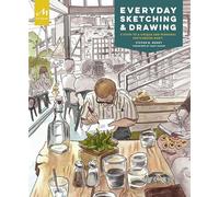 Everyday Sketching and Drawing: Five Steps to a Unique and Personal Sketchbook Habit