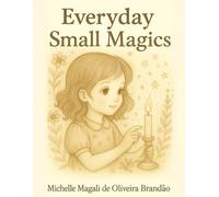 Everyday Small Magics: A coloring book to find wonder in the simple things -“Special edition with exclusive illustrations”