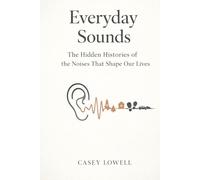 Everyday Sounds: The Hidden Histories of the Noises That Shape Our Lives