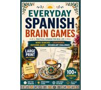 Everyday Spanish Brain Games: Practice Everyday Spanish Through Fun Puzzles, Vocabulary Games and Real-Life Situations