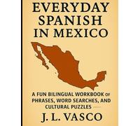 Everyday Spanish in Mexico: A Fun Bilingual Workbook of Phrases, Word Searches, and Cultural Puzzles for English Speakers