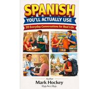 Everyday Spanish You’ll Actually Use: Speak with confidence in shops, cafés, hospitals, work and daily life
