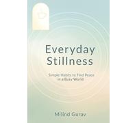 Everyday Stillnes: Simple Habits to Find Peace in a Busy World